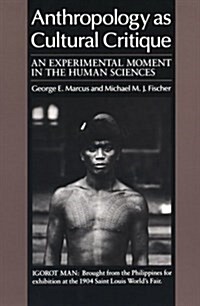 Anthropology as Cultural Critique: An Experimental Moment in the Human Sciences (Paperback, 2nd edition)