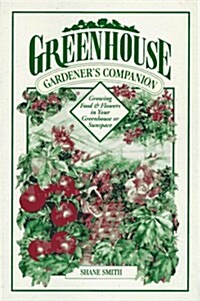 Greenhouse Gardeners Companion: Growing Food & Flowers in Your Greenhouse or Sunspace (Paperback)
