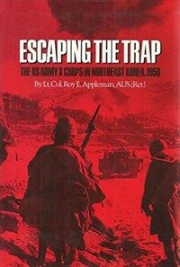 Escaping the trap : the US Army X Corps in Northeast Korea, 1950 1st ed
