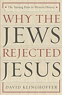 Why The Jews Rejected Jesus (Hardcover)