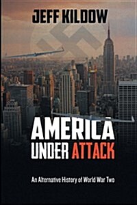 America Under Attack: An Alternative History of World War Two (Paperback)