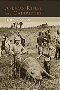 African Rifles and Cartridges: The Experiences and Opinions of a Professional Ivory Hunter (Paperback)