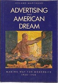 Advertising the American dream : making way for modernity, 1920-1940
