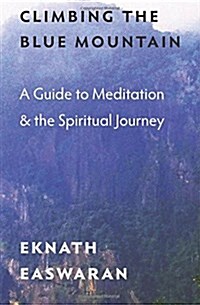 Climbing the Blue Mountain: A Guide to Meditation and the Spiritual Journey (Paperback)