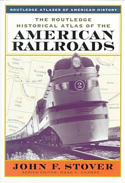 The Routledge Historical Atlas of the American Railroads (Paperback)