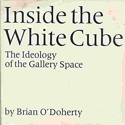 Inside the White Cube: The Ideology of the Gallery Space (Paperback, Book)