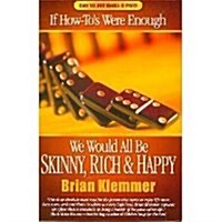 If How-tos Were Enough We Would All Be Skinny, Rich And Happy (Paperback)