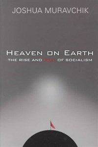 Heaven on earth : the rise and fall of socialism 1st ed