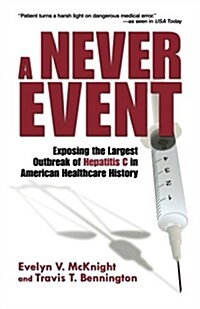 A Never Event: Exposing the Largest Outbreak of Hepatitis C in American Healthcare History (Paperback)