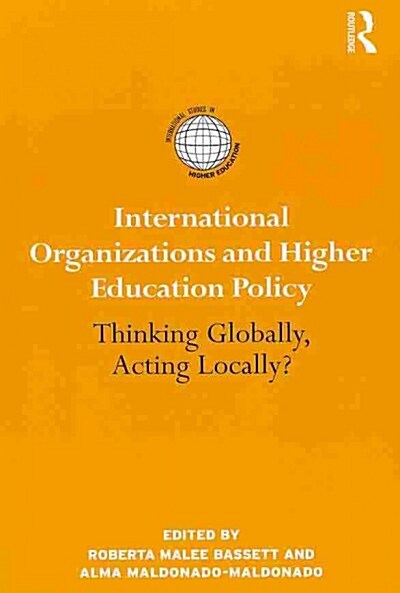 International Organizations and Higher Education Policy : Thinking Globally, Acting Locally? (Paperback)