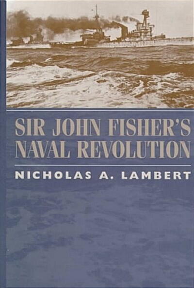 Sir John Fishers Naval Revolution (Hardcover)
