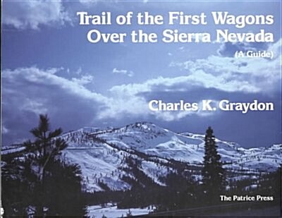 Trail of the First Wagons over the Sierra Nevada (Paperback, 3rd)