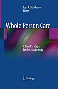 Whole Person Care: A New Paradigm for the 21st Century (Paperback, 2011)