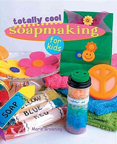 Totally Cool Soapmaking for Kids (Hardcover)