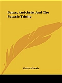 Satan, Antichrist and the Satanic Trinity (Paperback)