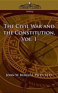 The Civil War and the Constitution 1859-1865, Vol. 1 (Paperback)