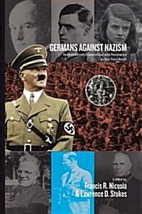 Germans Against Nazism : Nonconformity, Opposition and Resistance in the Third Reich: Essays in Honour of Peter Hoffmann (Paperback)