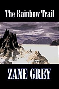 The Rainbow Trail by Zane Grey, Fiction, Westerns, Historical (Hardcover)
