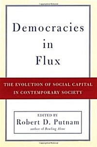 Democracies in Flux: The Evolution of Social Capital in Contemporary Society (Hardcover)