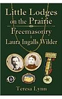 Little Lodges on the Prairie: Freemasonry & Laura Ingalls Wilder (Paperback)