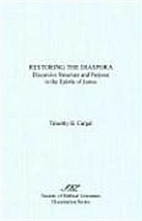 Restoring the Diaspora: Discursive Structure and Purpose in the Epistle of James (Paperback)