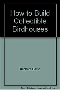 How to Build Collectible Birdhouses (Paperback)