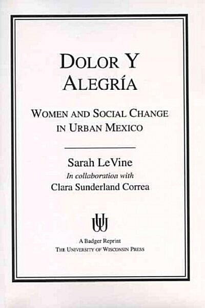 Dolor y Alegria: Women and Social Change in Urban Mexico (Paperback)