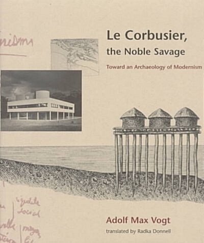 Le Corbusier, the Noble Savage (Hardcover)