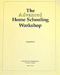 The Advanced Home Schooling Workshop Notes (Paperback, Revised)