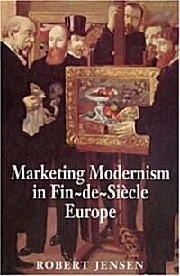 Marketing Modernism in Fin-De-Siecle Europe (Hardcover)