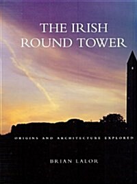 The Irish Round Tower: Origins and Architecture Explored (Hardcover)