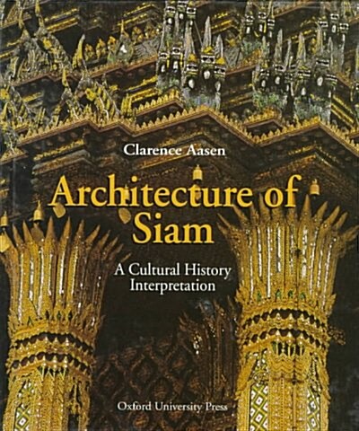 Architecture of Siam: A Cultural History Interpretation (Hardcover)
