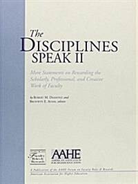 The Disciplines Speak II: More Statements on Rewarding the Scholarly, Professional, and Creative Work of Faculty (Paperback)