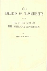 Loyalists of Massachusetts and the Other Side of the American Revolution (Paperback)