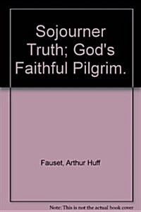 Sojourner Truth; Gods Faithful Pilgrim. (Hardcover)