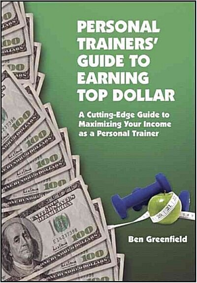 Personal Trainers Guide to Earning Top Dollar (Paperback)