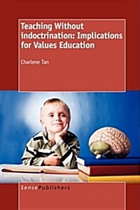 Teaching Without Indoctrination: Implications for Values Education (Paperback)