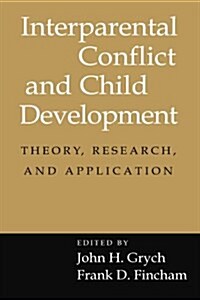 Interparental Conflict and Child Development : Theory, Research and Applications (Paperback)