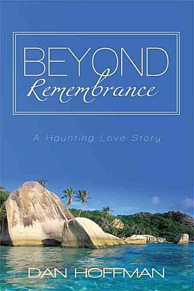 Beyond Remembrance: A Haunting Love Story (Paperback)