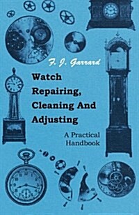 Watch Repairing, Cleaning and Adjusting (Paperback)