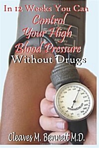 In 12 weeks You Can Control Your High Blood Pressure Without Drugs (Paperback)