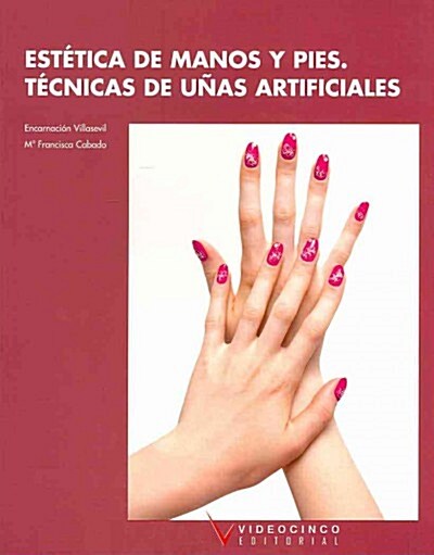 Estetica de manos y pies. Tecnicas de unas artificiales / Feet and Hands Care. Artificial Nails Techniques (Paperback, CSM, Illustrated)