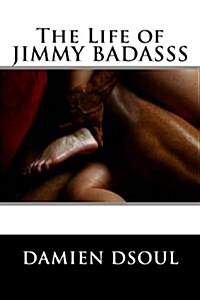 The Life of Jimmy Badasss (Paperback)