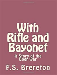 With Rifle and Bayonet: A Story of the Boer War (Paperback)