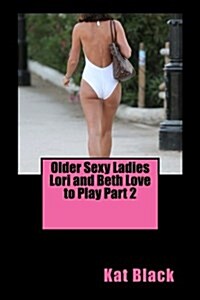 Older Sexy Ladies Lori and Beth Love to Play (Paperback)
