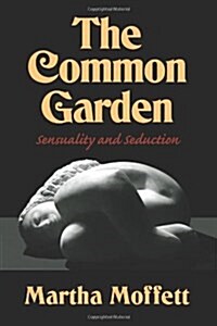 The Common Garden: Sensuality and Seduction (Paperback)