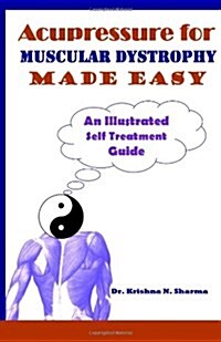 Acupressure for Muscular Dystrophy Made Easy: An Illustrated Self Treatment Guide (Paperback)