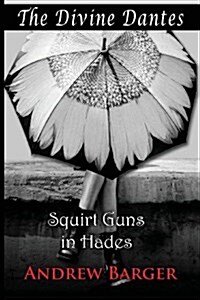 The Divine Dantes: Squirt Guns in Hades (Paperback)