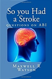 So You Had a Stroke: Questions on ABI (Paperback)