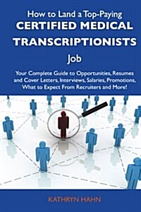 How to Land a Top-Paying Certified Medical Transcriptionists Job (Paperback)